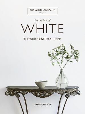 For the love of white : the white & neutral home  cover image cdn
