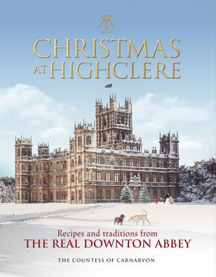 Christmas at Highclere : recipes & traditions from the real Downton Abbey  cover image cdn