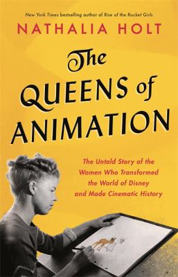 The queens of animation : the untold story of the women who transformed the world of Disney and made cinematic history  cover image cdn