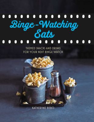 Binge-watching eats : themed snacks and drinks for your next binge watch  cover image cdn