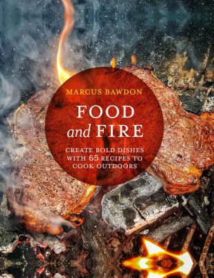 Food and fire : create bold dishes with 65 recipes to cook outdoors  cover image cdn