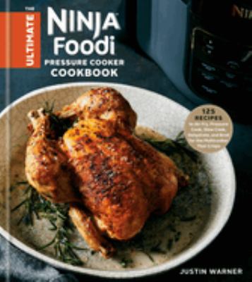 The ultimate Ninja Foodi pressure cooker cookbook : 125 recipes to air fry, pressure cook, slow cook, dehydrate, and broil for the multicooker that crisps  cover image cdn