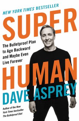 Super human : the bulletproof plan to age backward and maybe even live forever  cover image cdn