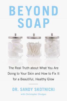 Beyond soap : the real truth about what you are doing to your skin and how to fix it for a beautiful, healthy glow  cover image cdn