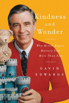 Kindness and wonder : why Mister Rogers matters now more than ever  cover image cdn