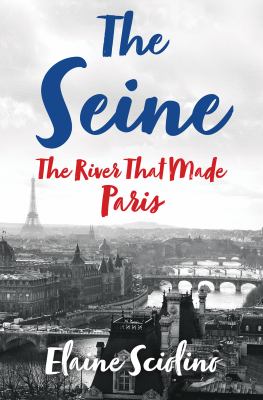 The Seine : the river that made Paris  cover image cdn