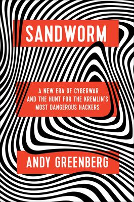 Sandworm : a new era of cyberwar and the hunt for the Kremlin's most dangerous hackers  cover image cdn