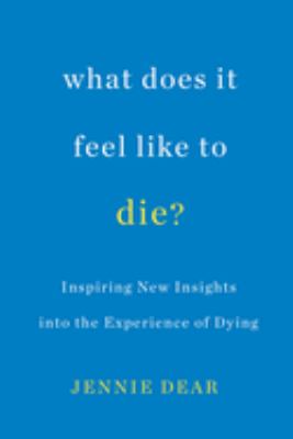 What does it feel like to die? : inspiring new insights into the experience of dying  cover image cdn