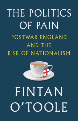 The politics of pain : postwar England and the rise of nationalism  cover image cdn