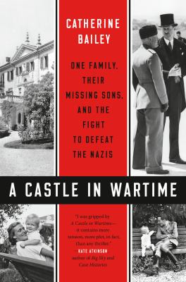 A castle in wartime : one family, their missing sons, and the fight to defeat the Nazis  cover image cdn