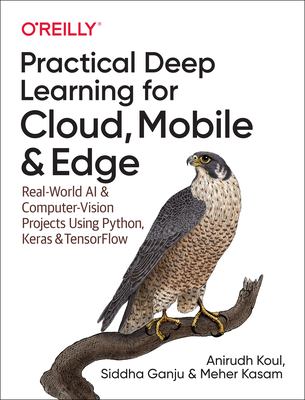 Practical deep learning for cloud, mobile, and edge : real-world AI and computer-vision projects using Python, Keras, and TensorFlow  cover image cdn