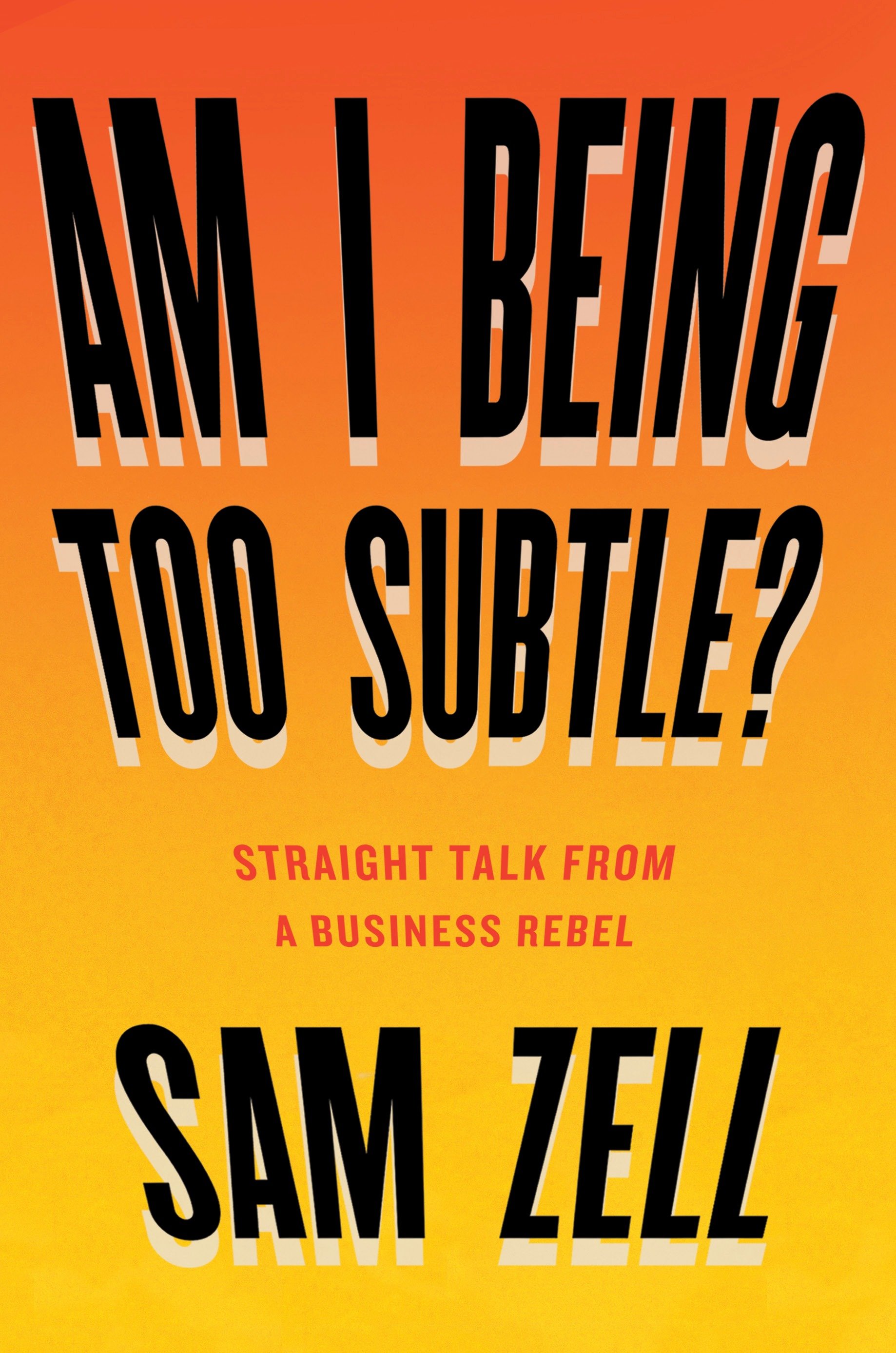 Am I being too subtle? straight talk from a business rebel cover image cdn