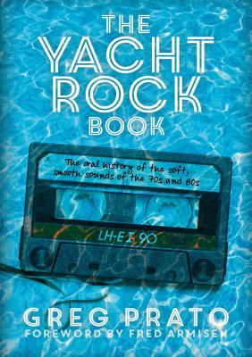 The yacht rock book : the oral history of the soft, smooth sounds of the 70s, and 80s  cover image cdn