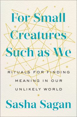 For small creatures such as we : rituals for finding meaning in our unlikely world  cover image cdn