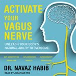 Activate Your Vagus Nerve : Unleash Your Body's Natural Ability to Overcome Gut Sensitivities, Inflammation, Autoimmunity, Brain Fog, Anxiety and Depression cover image cdn