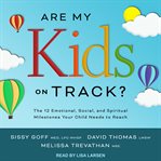 Are my kids on track? : the 12 emotional, social, and spiritual milestones your child needs to reach cover image cdn