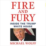 Fire and fury : inside the Trump White House cover image cdn