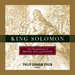 King Solomon : the temptations of money, sex, and power cover image cdn