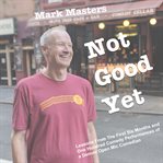 Not good yet : lessons from the first six months and one hundred comedy performances of a Denver open mic comedian cover image cdn