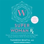 Super woman rx : discover the secrets to lasting health, your perfect weight, energy, and passion with Dr. Taz's power type plans cover image cdn