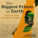 The biggest prison on earth : a history of the occupied territories cover image cdn
