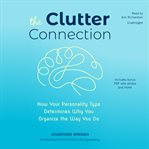 The clutter connection : how your personality type determines why you organize the way you do cover image cdn