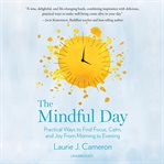 The mindful day : practical ways to find focus, calm, and joy from morning to evening cover image cdn