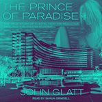 The prince of paradise : the true story of a hotel heir, his seductive wife, and a ruthless murder cover image cdn
