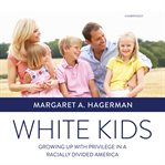 White kids : growing up with privilege in a racially divided America cover image cdn