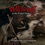 Witchcraft in the united states. The History of Witches, Practices, and Persecution in America cover image cdn