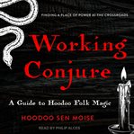 Working conjure : a guide to hoodoo magic cover image cdn