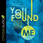 You found me : new research on how unchurched nones, millennials, and irreligious are surprisingly open to Christian faith cover image cdn