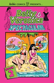 Betty & Veronica spectacular. Volume 2 cover image cdn