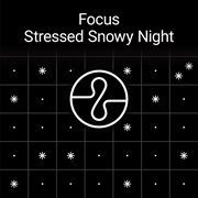 Focus: stressed snowy night cover image cdn