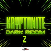 Kryptonite dark riddim 2 cover image cdn