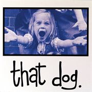 That dog. (deluxe edition). Deluxe Edition cover image cdn