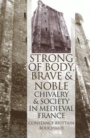 "Strong of body, brave and noble" : chivalry and society in medieval France cover image cdn