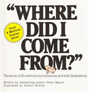 Where did I come from? : the facts of life without any nonsense and with illustrations cover image cdn
