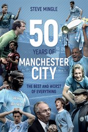 50 years of Manchester City : the best and worst of everything cover image cdn