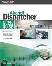 Aircraft dispatcher oral exam guide : prepare for the FAA practical exam to earn your aircraft dispatcher certificate cover image cdn