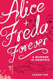 Alice + Freda forever : a murder in Memphis cover image cdn