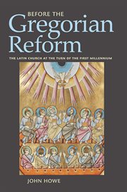 Before the Gregorian reform : the Latin Church at the turn of the first millennium cover image cdn