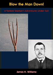 Blow the man down! : A Yankee seaman's adventures under sail; an autobiographical narrative cover image cdn