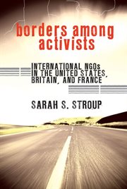 Borders among activists : international NGOs in the United States, Britain, and France cover image cdn