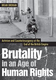 Brutality in an age of human rights : activism and counterinsurgency at the end of the British empire cover image cdn