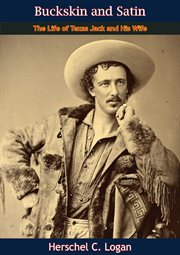 Buckskin and satin; : the life of Texas Jack (J.B. Omohundro) buckskin clad scout, Indian fighter, plainsman, cowboy, hunter, guide, and actor, and his wife, Mlle. Morlacchi, premiere danseuse in satin slippers cover image cdn