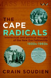 Cape radicals : intellectual and political thought of the new era fellowship, 1930s-1960s / Crain Soudien cover image cdn