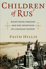 Children of RUS' : right-bank Ukraine and the invention of a Russian nation cover image cdn