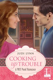 Cooking up trouble : a Mill Pond romance cover image cdn