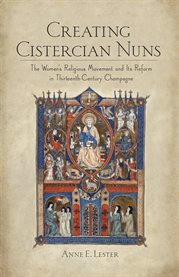 Creating Cistercian nuns : the women's religious movement and its reform in thirteenth-century Champagne cover image cdn